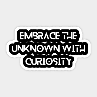 Embrace the unknown with curiosity Inspirational Sticker